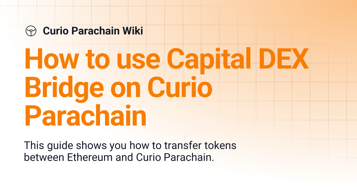 How to use Capital DEX Bridge on Curio Parachain | Curio Parachain Wiki